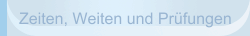 Zeiten, Weiten und Prüfungen